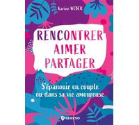 Rencontrer, aimer, partager S'épanouir en couple ou dans sa vie amoureuse - Karine Weber - Gereso Eds - broché - Guide