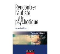 Rencontrer l'autiste et le psychotique - Jeux et détours: Jeux et détours
