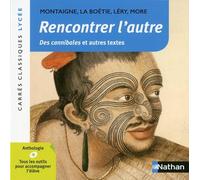Rencontrer l'autre - De Léry Jean - More Thomas - La Boétie - Montaigne - Edition pédagogique Lycée