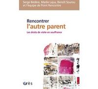 Rencontrer l'autre parent - Les droits de visite en souffrance Benoît Sourou (Auteur), Serge Bédère (Auteur), Madie Lajus (Auteur)