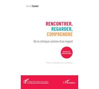 Rencontrer, regarder, comprendre: De la clinique comme d'un regard