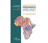 Rencontres Autour Des Indépendances Africaines - Le Rôle De La Guinée