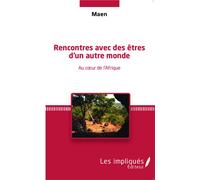 Rencontres avec des êtres d'un autre monde Au coeur de l'Afrique - Maen - Les Impliqués - broché - Essai