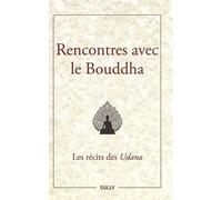 Rencontres avec le Bouddha Les récits des Udana - Jeanne Schut - Sully Eds - broché - Essai