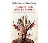 Rencontres avec le diable - anthologie d'un personnage obscur Jean-Philippe Martin (Auteur), Nicolas Diochon (Auteur), Matthieu Arnold (Auteur)