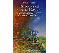 Rencontres avec le Nagual: Conversations avec Carlos Castaneda