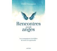 Rencontres avec les anges: Les compagnons invisibles de notre vie spirituelle