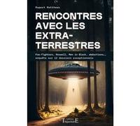 Rencontres avec les extraterrestres - Foo-fighters, Roswell, Men in Black, abductions..., enquête sur 12 dossiers exceptionnels Rupert Matthews (Auteur)