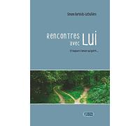 Rencontres avec Lui: Et toujours l'amour qui guérit...