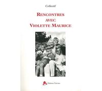 Rencontres Avec Violette Maurice - En Hommage De Denise Vernay Et Avec L'aide De Laurence Thibault