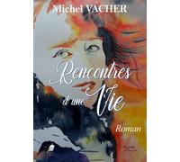 Rencontres d'une vie - Michel Vacher - Libre2Lire - broché - Roman