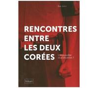 Rencontres en les deux Corées: L'impossible réunification