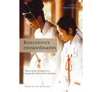 Rencontres estraordinaires Douze années au Japon avec des grands maîtres d'arts martiaux - SYLVAIN KUBAN GUINTARD - Budo Eds - broché - Essai