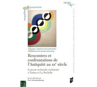 Rencontres et confrontations de l'Antiquité au XXème siècle La jeune recherche en histoire à Nantes et La Rochelle - Eric Schnakenbourg - Presses Universitaires Rennes - broché - Essai