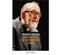 Rencontres et ouverture à Dieu Francis Deniau (Auteur)
