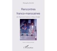 Rencontres franco-marocaines – De Raymond Aubrac à Driss Chraïbi – L'Harmattan