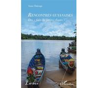 Rencontres guyanaises Des « faits de petites choses » - Anne Dutruge - L'harmattan - broché - Essai