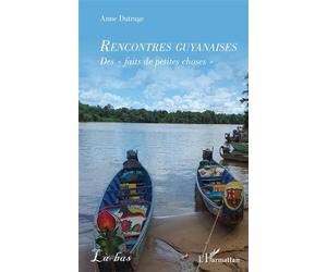 Rencontres guyanaises Des « faits de petites choses » - Anne Dutruge - L'harmattan - broché - Essai