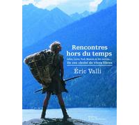Rencontres hors du temps John, Lynx, Tod, Mason et les autres...Ils ont choisi de vivre libres - Eric Valli - La Martiniere Eds De - broché - Essai