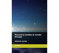 Rencontres insolites et mondes étranges: Histoires courtes