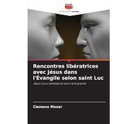 Rencontres libératrices avec Jésus dans l'Évangile selon saint Luc