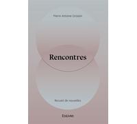 Rencontres Recueil de nouvelles - Pierre Antoine Grislain - Edilivre-Aparis - broché - Nouvelles