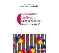RENCONTRES TARDIVES... ELLES ENCHANTENT NOS VIEILLESSES