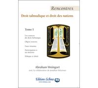 Rencontres - Tome 1 - Droit talmudique et droit des nations Volume 1 - Abraham Weingort - Lichma Eds - broché - Etude