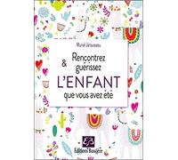 Rencontrez & guérissez l'enfant que vous avez été