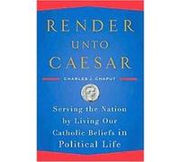 Render Unto Caesar Charles J. Chaput (Auteur)