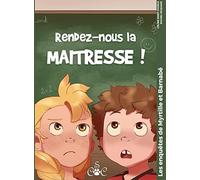 Rendez-nous la maitresse: Les enquêtes de Myrtille et Barnabé