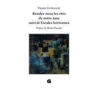Rendez-nous les étés de notre âme suivi de Escales bretonnes - Pierre Guerande - Du Pantheon Eds - broché - Poésie