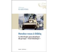 Rendez-vous à Dabiq La théologie apocalyptique - Othman El Kachtoul - Karthala - broché - Essai