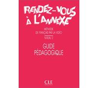 Rendez-Vous À L'annexe - Niveau 2 - Methode De Francais Par La Video - Guide Pedagogique