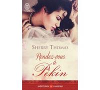 Rendez-vous à Pékin Sherry Thomas (Auteur), Catherine Berthet (Traduction)