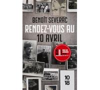 Rendez-vous au 10 avril - Benoît Séverac - 10/18 - Poche - Roman