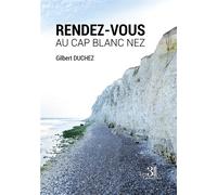 Rendez-vous au Cap Blanc Nez - Gilbert Duchez - Trois Colonnes - broché - Roman