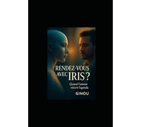 RENDEZ-VOUS avec IRIS ?: Quand l'amour réécrit l'agenda