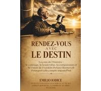 Rendez-vous avec le destin: Leçons de l’histoire : le courage, le leadership, la compassion et la vision de Franklin Delano Roosevelt - Pourquoi cela compte aujourd’hui