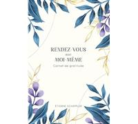 Rendez-vous avec moi-même: Carnet de gratitude