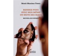 Rendez-vous avec moi-même ou Mots des maux Recueil de poèmes - Bénié Maxime Yoboi - L'harmattan - broché - Poésie