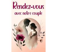 Rendez-vous avec notre couple: Un livre romantique à lire et compléter à deux pour renforcer la complicité, écrire vos souvenirs et célébrer l’amour ... : anniversaire, Saint Valentin, noël…