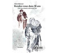 Rendez-vous dans 30 ans Pour que demain redevienne hier - Alain Berruer - Ex Aequo - broché - Roman