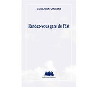 Rendez-vous gare de l'Est Guillaume Vincent (Auteur)