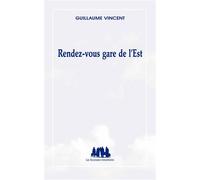 Rendez-vous gare de l'Est - Guillaume Vincent - Solitaires Intempestifs - broché - Théâtre