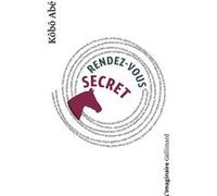 Rendez-vous secret Kôbô Abe (Auteur), René De Ceccatty (Traduction), Ryôji Nakamura (Traduction)