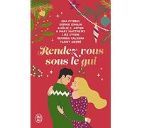 Rendez-vous sous le gui: Six nouvelles hivernales, drôles et romantiques !