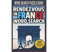 Rendezvous In France Word Search Puzzle Book: A Rendezvous with France’s Iconic Destinations: 100 Puzzles, 500 Trivia Facts & Stunning Line Art of the Nation’s Greatest Landmarks