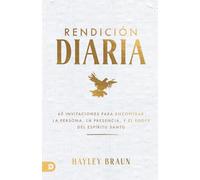 Rendición Diaria: 60 Invitaciones Para Encontrar A La Persona, La Presencia Y El Poder Del Espíritu Santo (Daily Surrender)