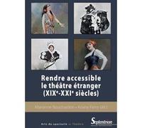 Rendre accessible le théâtre étranger (XIXe-XXIe siècles) Marianne Bouchardon (Auteur), Arianne Ferry (Auteur)